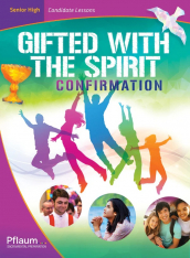 Gifted with the Spirit: Confirmation - Senior High Candidate Lessons Edition